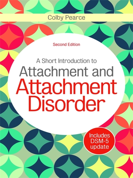 Title details for A Short Introduction to Attachment and Attachment Disorder by Colby Pearce - Available